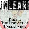 The Fine Art Of Unlearning